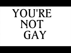 You're not gay, are you?